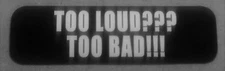 Too Loud Too Bad Motorcycle Helmet Sticker Biker Helmet Decal