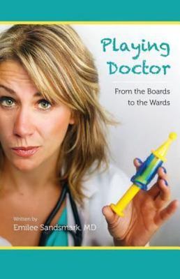 Playing Doctor: From the Boards to the Wards - paperback, 1530393086, Sandsmark