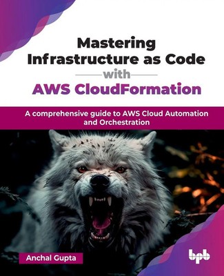 Anchal Gupta | Mastering Infrastructure as Code with AWS CloudFormation | Buch