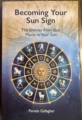 Becoming Your Sun Sign The Journey from Your Moon to Your Sun