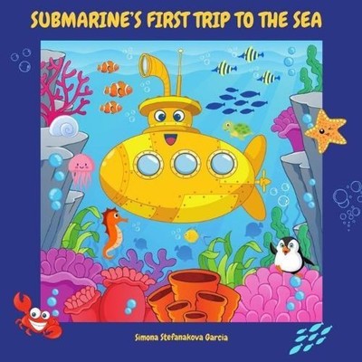 SUBMARINE'S FIRST TRIP TO THE SEA Simona Stefanakova Garcia Paper