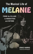 The Musical Life of Melanie: From the Village ... 9798881801625 by Harris, Craig