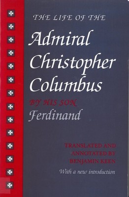 The Life of the Admiral Christopher Columbus: by his son Ferdinand Keen, Ben...