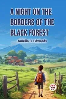 A Night on the Borders of the Black Forest Amelia B. Edwards Pape