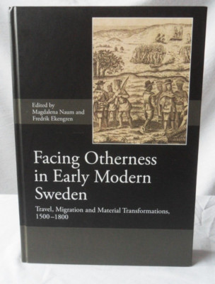Facing Otherness in Early Modern Sweden. Edited Magdalena Naum, Fredrik Ekengren