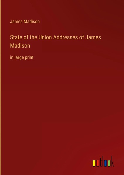 James Madison | State Of The Union Addresses Of James Madison | Buch | Englisch-image