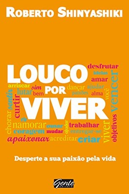 LOUCO POR VIVER:DESPERTE A SUA PAIXAO PELA VIDA (EM By Roberto Shinyashiki *VG+*