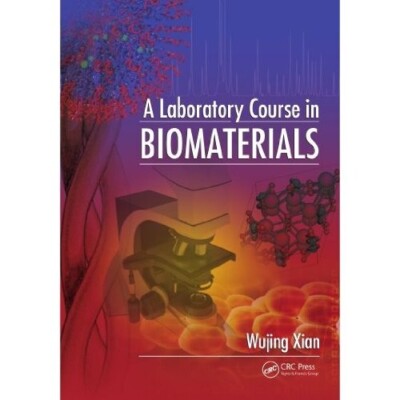 A Laboratory Course in Biomaterials, Wujing Xian, Biomedical Engineering