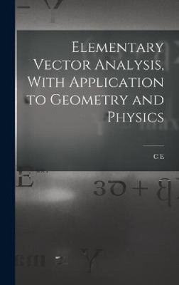 Elementary Vector Analysis, With Application to Geometry and Physics [Hardback]