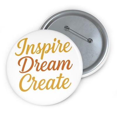 Custom Pin Button Badge Inspire Dream Create Motivational Quote Art