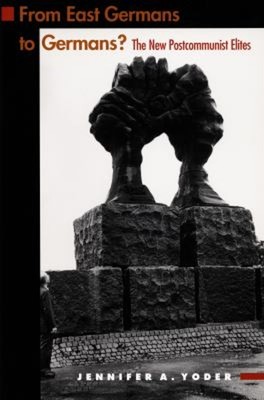 From East Germans to Germans? : The New Postcommunist Elites Jenn