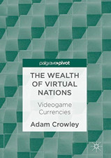 The Wealth of Virtual Nations: Video Game Currencies - HardBack NEW Crowley, Ada