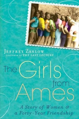 The Girls from Ames: A Story of Women and a Forty-Year Friendship by Jeffrey Za