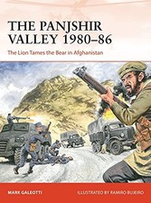 The Panjshir Valley 1980-86: The Lion Tames the Bear in Afghanistan by Mark Gal