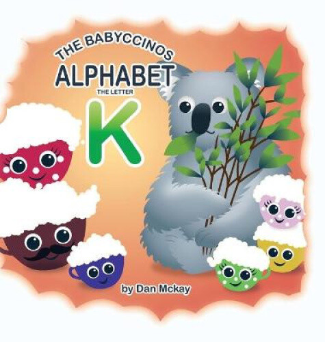 The Babyccinos Alphabet The Letter K By Mckay, Dan