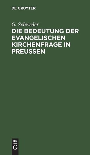 G Schweder Die Bedeutung Der Evangelischen Kirchenfrage in Preußen (Hardback)
