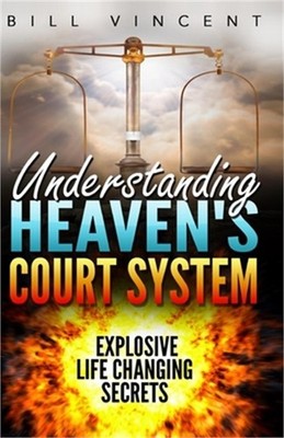 Understanding Heaven's Court System: Explosive Life Changing Secrets (Large Prin