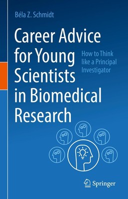 Career Advice for Young Scientists in Biomedical Research Béla Z. Schmidt