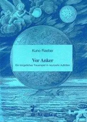 Raeber, K: Vor Anker | Ein bürgerliches Trauerspiel in neunzehn Auftritten