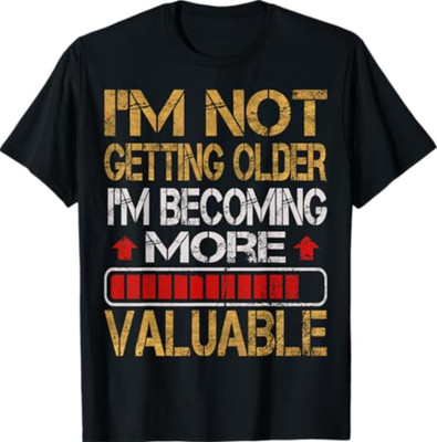 Funny Mens Graphic T-Shirt I'm Not Getting Older Dad Gift T-Shirt