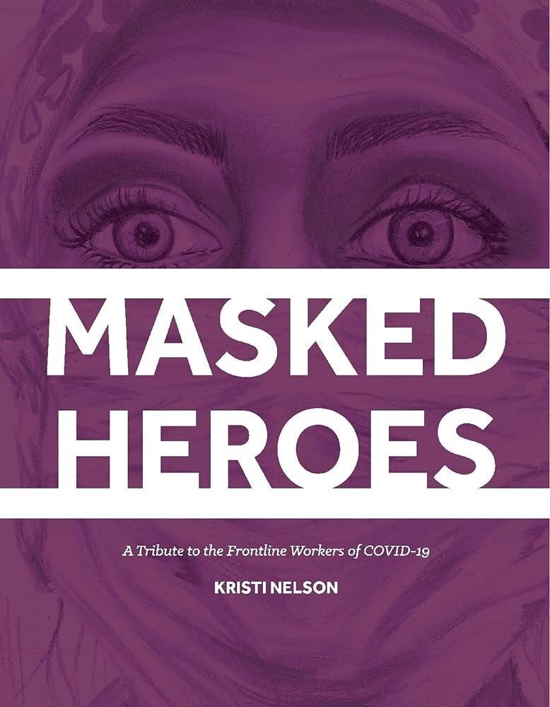 Kristi Nelson / Masked Heroes Tribute To The Frontline Workers Of Covid-19