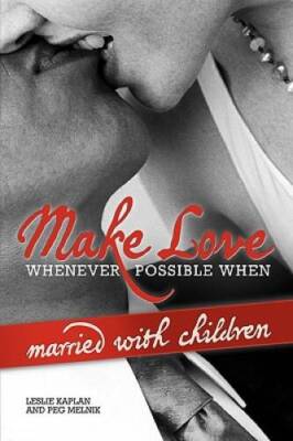 Make Love Whenever Possible When Married With Children - Paperback - GOOD
