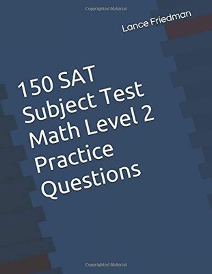 150 SAT SUBJECT TEST MATH LEVEL 2 PRACTICE QUESTIONS By Lance Friedman BRAND NEW