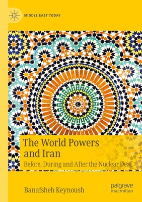 The World Powers and Iran | Before, During and After the Nuclear Deal | Keynoush