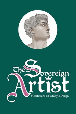 The Sovereign Artist: Meditations on Lifestyle Design by Vizi Andrei Paperback B