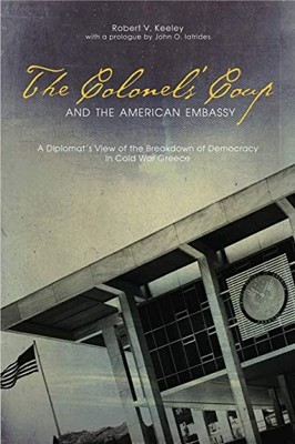 Adst-Dacor Diplomats and Diplomacy Ser.: Colonels' Coup and the American ...