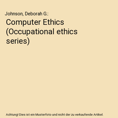 Computer Ethics [Occupational ethics series], Johnson, Deborah G.