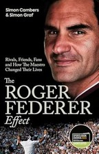 The Roger Federer Effect: Rivals, Friends, Fans and How the Maestro Changed Thei