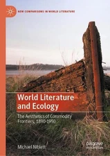 World Literature and Ecology: The Aesthetics of Commodity Frontiers, 1890-1950 b