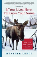 If You Lived Here, I`d Know Your Name: News From Small-town Alaska By Heather Le on sale If You Lived Here, I`d Know Your Name: News From Small-town Alaska By Heather Le on sale