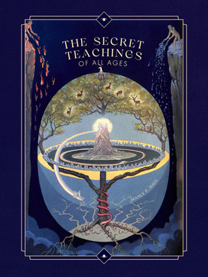 The Secret Teachings of All Ages: an Encyclopedic Outline of Masonic, Hermetic,
