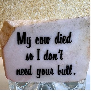 My Cow Died So I Don't Need Your Bull Rustic Farmhouse Decor Stone Sign