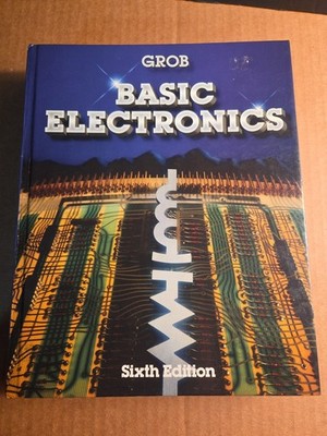 ''Basic Electronics - Sixth Edition'' Bernard Grob, McGraw-Hill, 1989, Hardcover