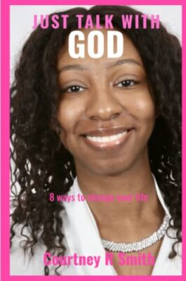 Just Talk with God: Eight ways to change your life by Courtney R Smith ...