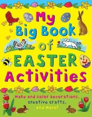 My Big Book of Easter Activities: Make and Color Decorations, Creative Crafts,