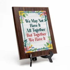 We May Not Have It All Together But Together We Have It Plaque With Stand