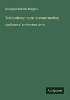 Giuseppe Antonio Borgnis | Traite Elementaire De Construction | Taschenbuch