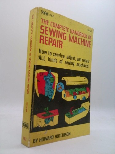 DAS KOMPLETTE HANDBUCH DER NÄHMASCHINENREPARATUR von Howard Hutchison - Bild 1 von 3