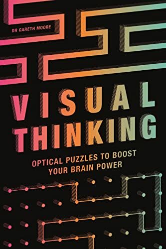 Visual Thinking: Optical Puzzles to Boost Your Brain Power By Gareth Moore