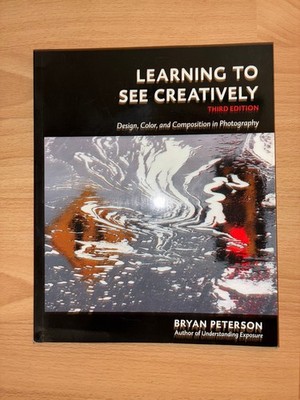 Learning to See Creatively, Third Edition,  Bryan Peterson, Softcover, 2015
