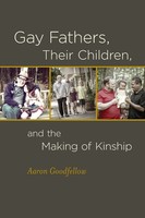 Aaron Goodfellow | Gay Fathers, Their Children, And The Making Of Kinship | Buch