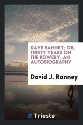 David J. Ranney | Dave Ranney; or, Thirty years on the Bowery; an autobiography