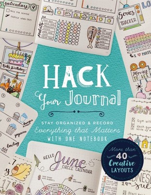 Hack Your Journal: Stay Organized & Record Everything that Matters with One ...