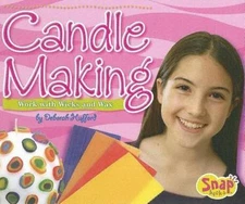 Candle Making: Work With Wicks And Wax (Crafts) by Deborah Hufford