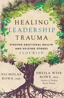Healing Leadership Trauma | Finding Emotional Health And Helping Others Flourish