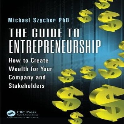 The Guide to Entrepreneurship How to Create Wealth for Your Compa